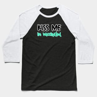 Kiss Me I'm Vaccinated Baseball T-Shirt